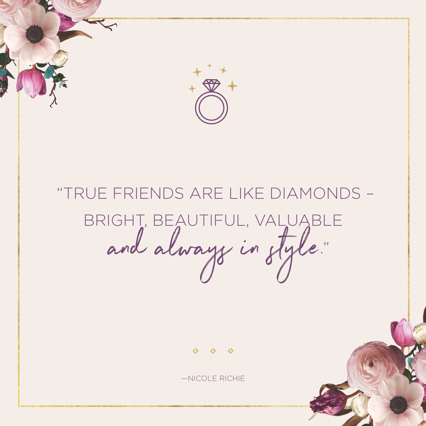 Quote above background image: True friends are like diamonds - bright, beautiful, valuable and always in style. -Nicole Richie