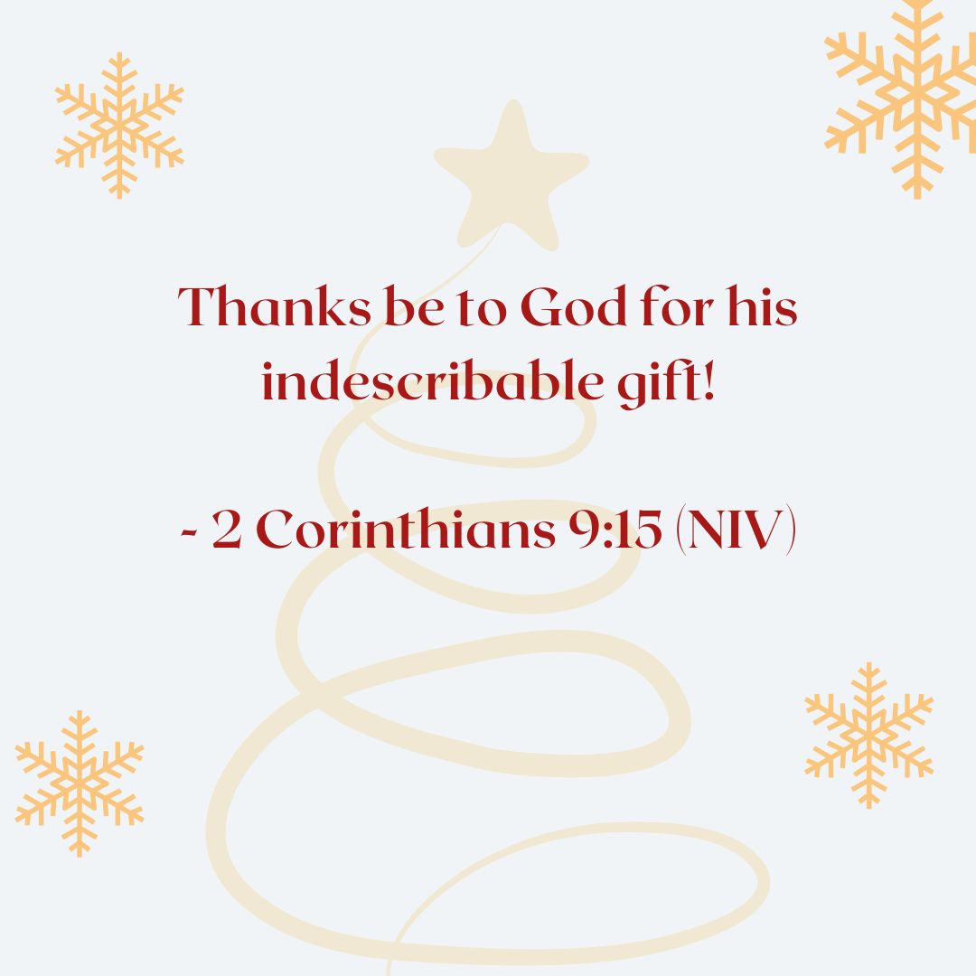 “Thanks be to God for his indescribable gift!” — 2 Corinthians 9:15 (NIV)