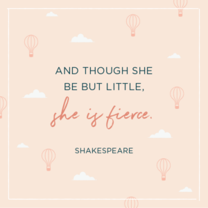 Baby shower messages with quote above background image: \'And though she be but little, she is fierce. –Shakespeare \'