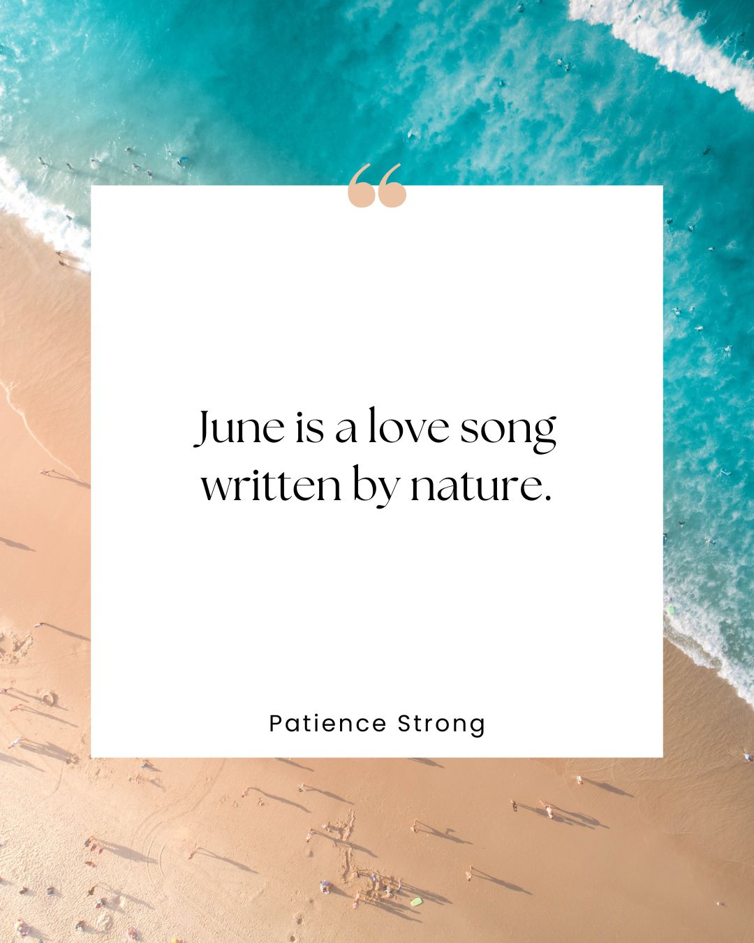 "June is a love song written by nature." —Patience Strong